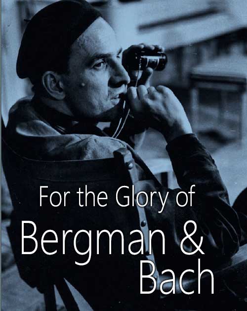 For the Glory of Bergman & Bach