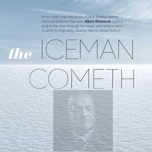 The Iceman Cometh-150th birthday of Jean Sibelius; 1865-1957